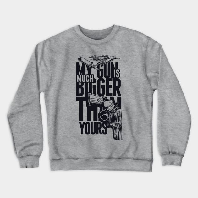 My Gun Is Bigger Crewneck Sweatshirt by Corialis